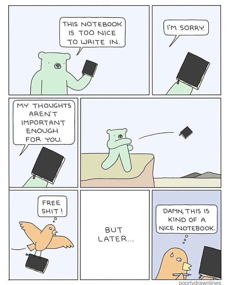 THIS NOTEBOOK TOO NICE WRITE IN. 7 MY THOUGHTS AREN'T IMPORTANT ENOUGH FOR You. FREE SHIT DAMN, THIS KIND OF A А вот NICE NOTEBOOK. 6