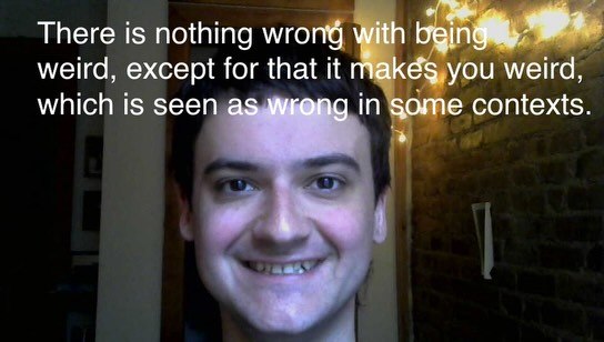 There is nothing wrong with weird, except for that it makés you мена, which is seen as wrong in contexts