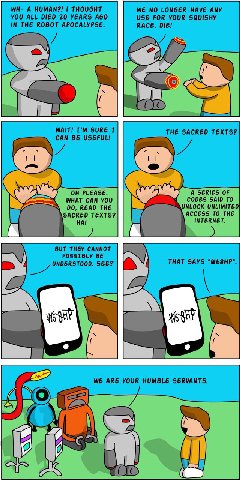 А HUMAN?! THOUGHT WE NO LONGER HAVE ANY YOU ALL DIED 20 YEARS AGO USE FOR YOUR SQUISHY IN THE ROBOT APOCALYPSE. RACE. DIE! WAIT! SURE I THE SACRED TEXTS? CAN BE USEFUL! PLEASE. A SERIES OF WHAT CAN YO