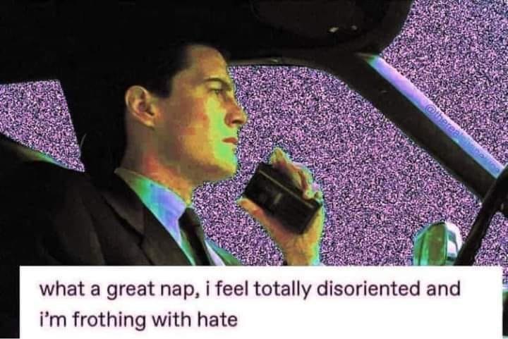 what а great пар, i feel totally disoriented and Рип frothing with hate