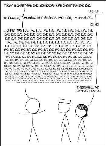 TODAY IS CHRISTMAS EVE. YESTERDAY WAS EVE EVE. HUH... OF COURSE, TOMORROW IS CHRISTMAS. AND THEN, MY FAVORITE... OHNO. EVE EVE EVE EVE EVE EVE EVE EVE EVE EVE EVE EVE EVE EVE EVE EVE EVE EVE EVE EVE E