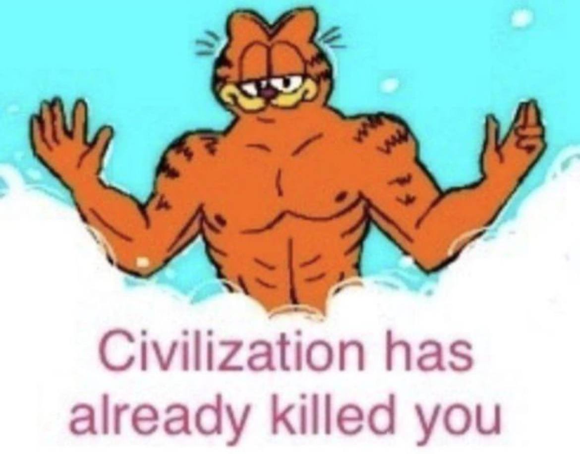 Civilization has already killed you
