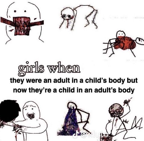when they were an adult in a child’s body but now they’re a child in an adult’s body у A