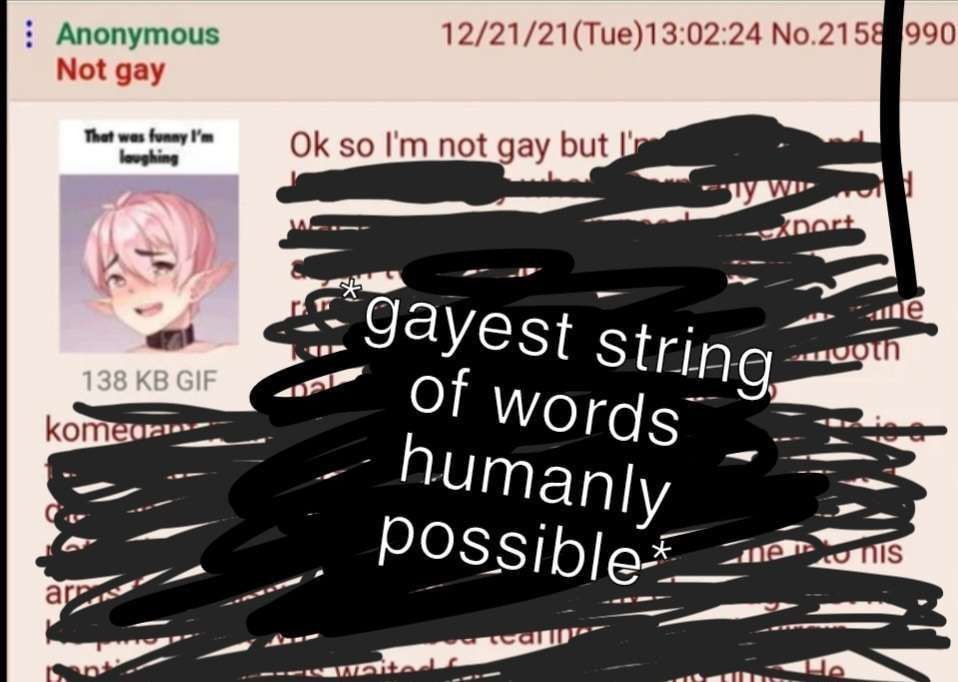 Anonymous 12/21/21(Tue)13:02:24 №.2158 990 Not gay Thet was so not gay Jayest 9 kom Wor IS a POSSible a