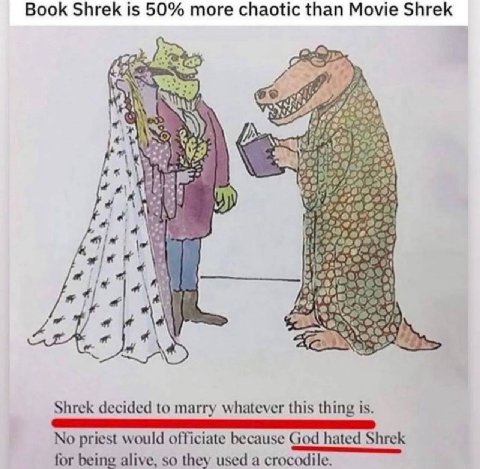 Book Shrek is 50% more chaotic than Movie Shrek К 4 в у a 2 Shrek decided to marry whatever this thing is. No priest would officiate because God hated Shrek 3 i ive, so they ile. for being alive, so t