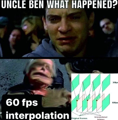 UNCLE BEN WHAT HAPPENED? 60 fps interpolation