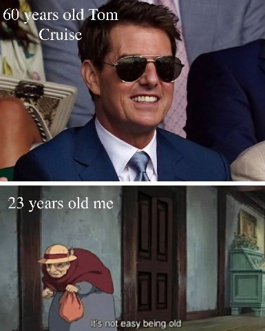 60 years old Tom Cruise 23 years old me