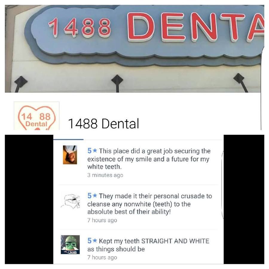 В) 1488 Dental This place did a great job securing the existence of my smile and a future for my white teeth They made it their personal crusade to cleanse any nonwhite (teeth) to the absolute best of