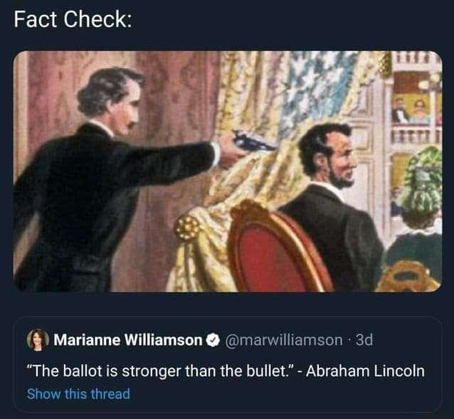 Fact Check: А Marianne Williamson @marwilliamson “The ballot is stronger than the bullet.” Abraham Lincoln Show this thread