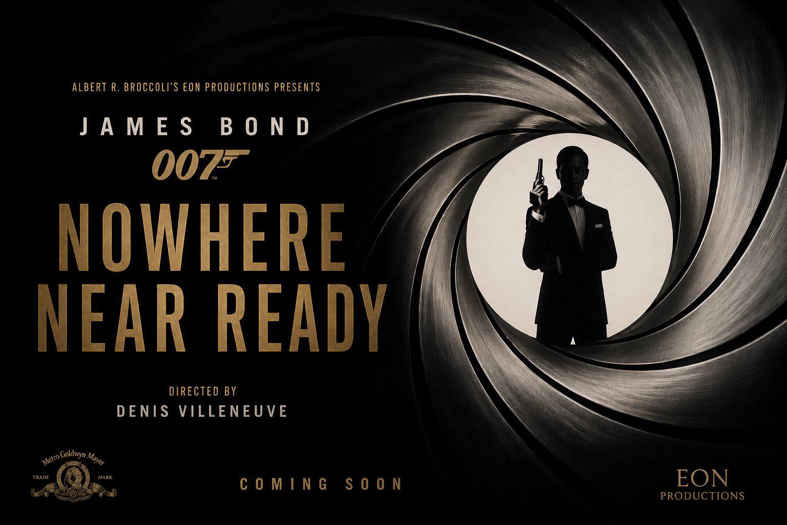 ALBERT BROCCOLI’S EON PRODUCTIONS PRESENTS JAMES BOND 0077" NOWHER EAR REAL DIRECTED DENIS VILLENEUVE Moe COMING SOON EON PRODUCTIONS
