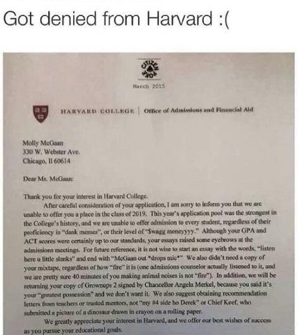 Got denied пот Harvard March 2035 HARVARD GOLLEGH Office of Admissions and Financial Aid Molly McGaan Webster Ave. Chicago, 11 60614 Dear ‘Thank you for your interest in Harvard College, ‘After carefu