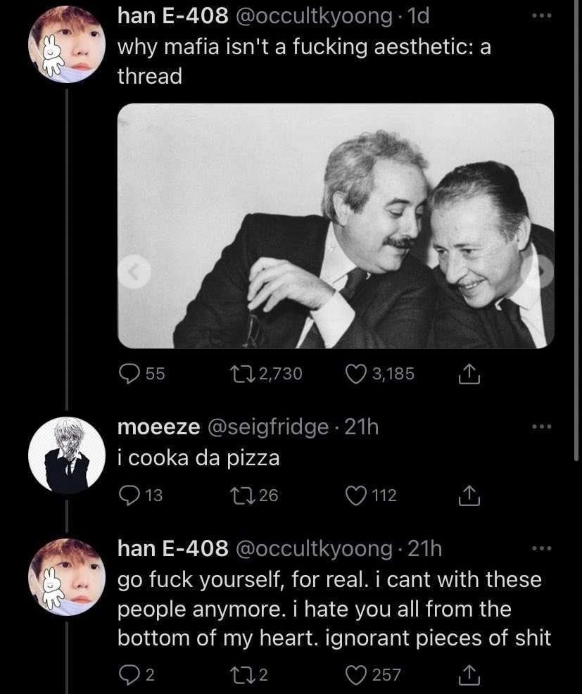 пап why mafia isn't a fucking aesthetic: а thread и moeeze i cooka pizza nan fuck yourself, for real. i cant with these people anymore. i hate you all from the bottom of my heart. ignorant pieces of s