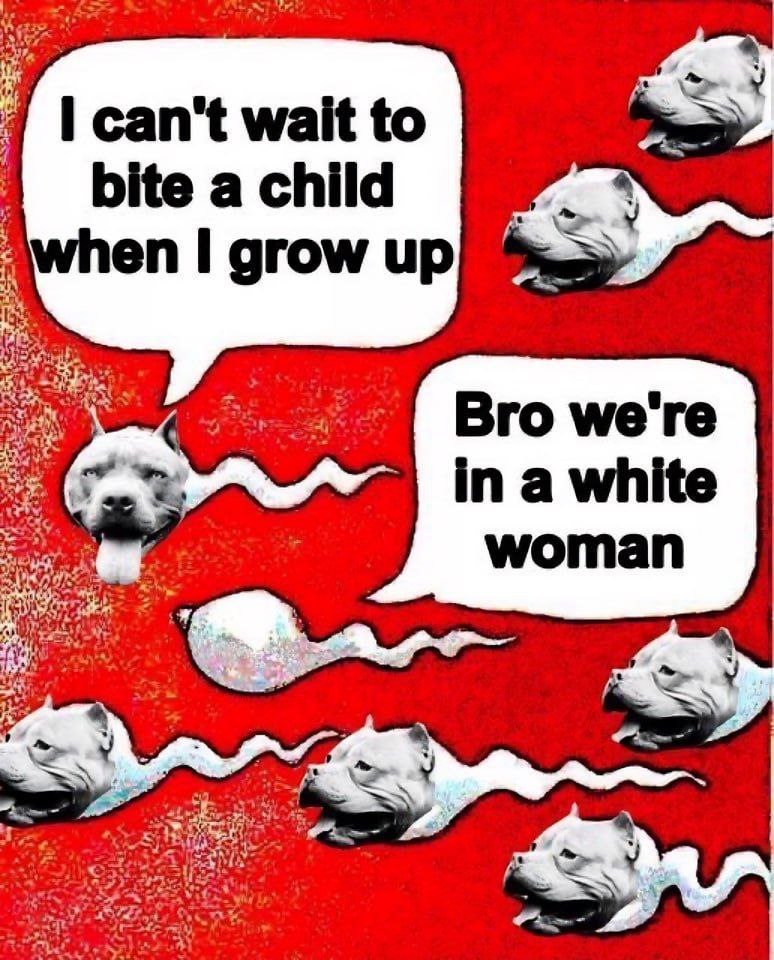 can't wait to bite a child when I grow up Bro we're in a white woman #3