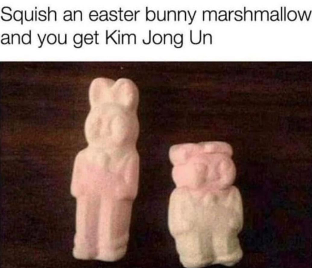 squish an easter bunny marshmallow and you get Kim Jong