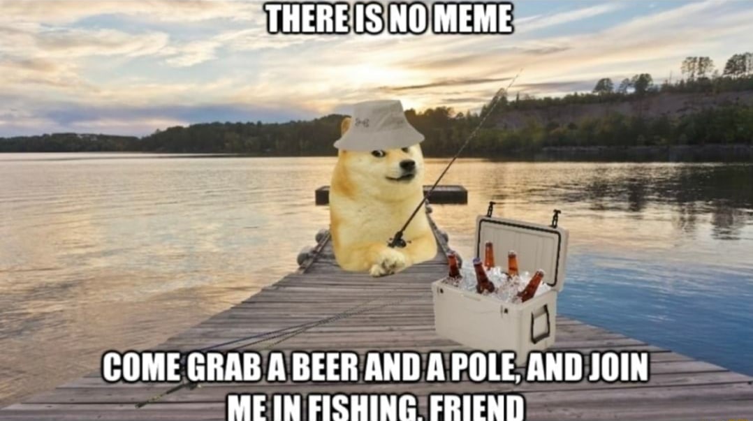 COME GRAB A BEER AND А POLE, AND JOIN MEIN FISHING FRIEND