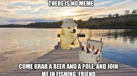 COME GRAB A BEER AND А POLE, AND JOIN MEIN FISHING FRIEND