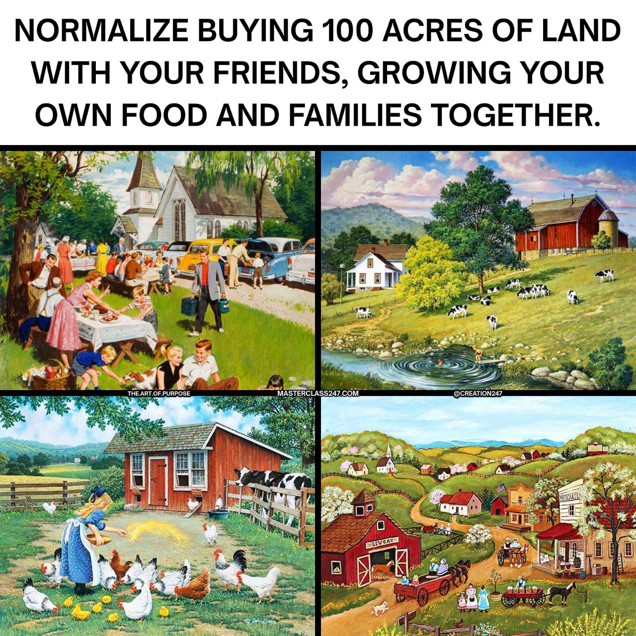 NORMALIZE BUYING 100 ACRES OF LAND WITH YOUR FRIENDS, GROWING YOUR OWN FOOD AND FAMILIES TOGETHER. 4 А be СОМ a О a4
