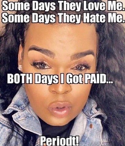 Some Days They Love Me! Some Days They Hate Me! BOTH Got PAID..