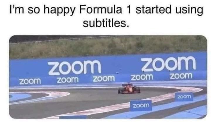 so happy Formula 1 started using subtitles. ZOOM zoom zoom zoom zoom zoom ZOOM