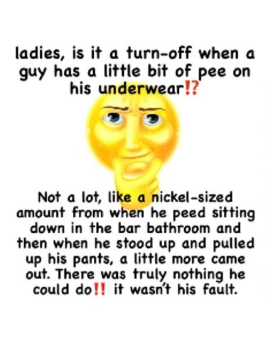 ladies, is a turn-off when a guy has a little bit of pee on his underwear!? Not a lot, like a nickel-sized amount from when he peed sitting down in the bar bathroom and then when he stood up and pulle