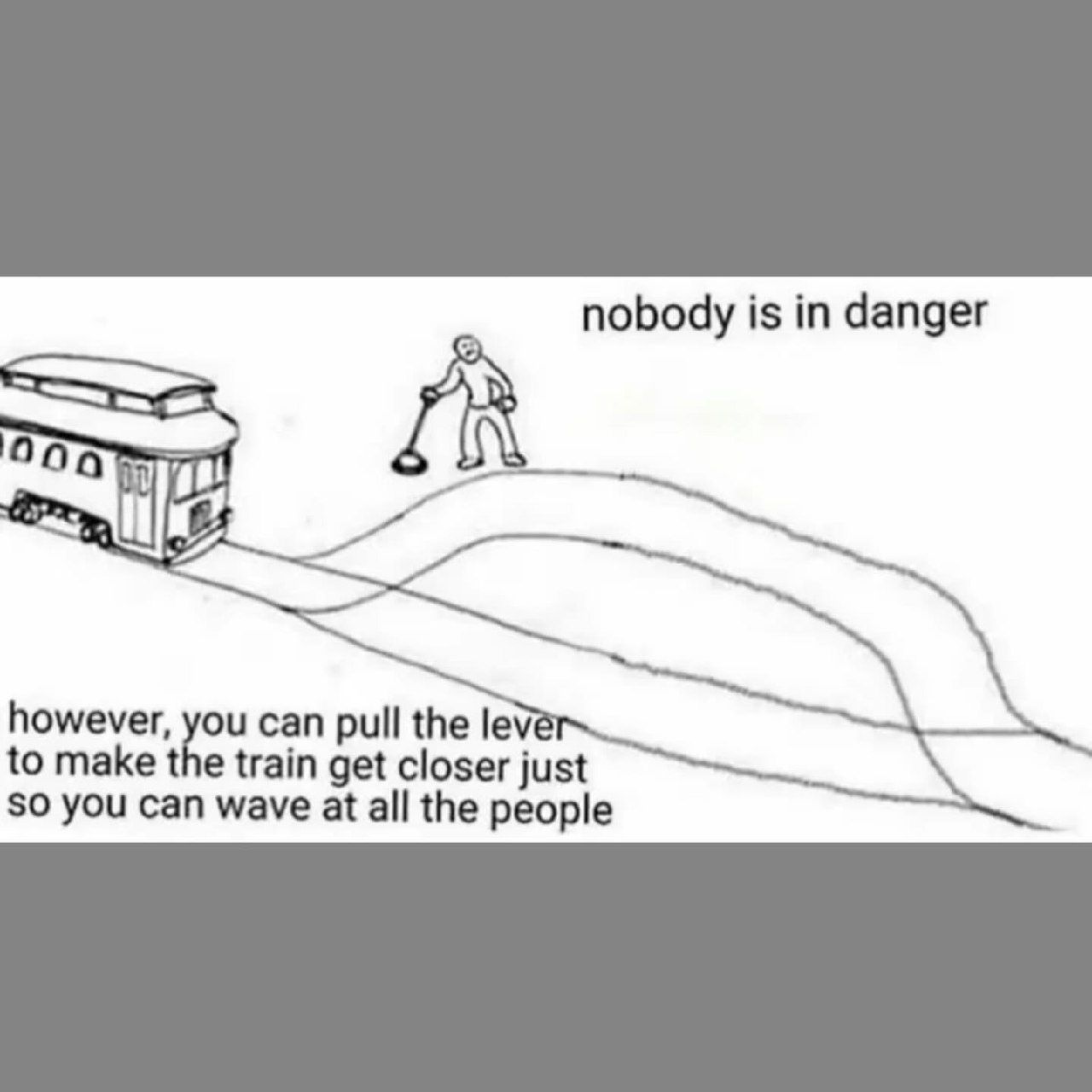 nobody is in danger however, can pull the levé to make the train get closer just $0 you can wave at all the people