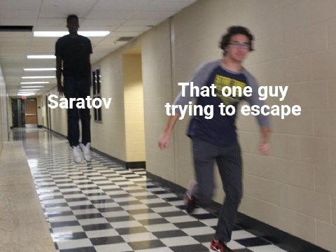 Saratov That one guy trying to escape