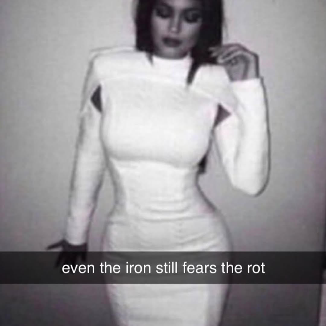 even the iron still fears the rot
