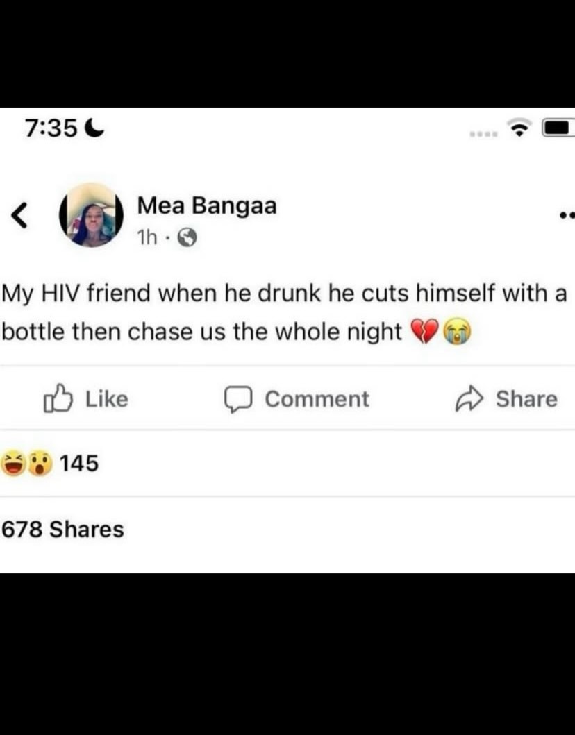 7:35 Mea Bangaa My HIV friend when he drunk he cuts himself with a bottle then chase the whole night 63 Like Comment Share 145 678 Shares