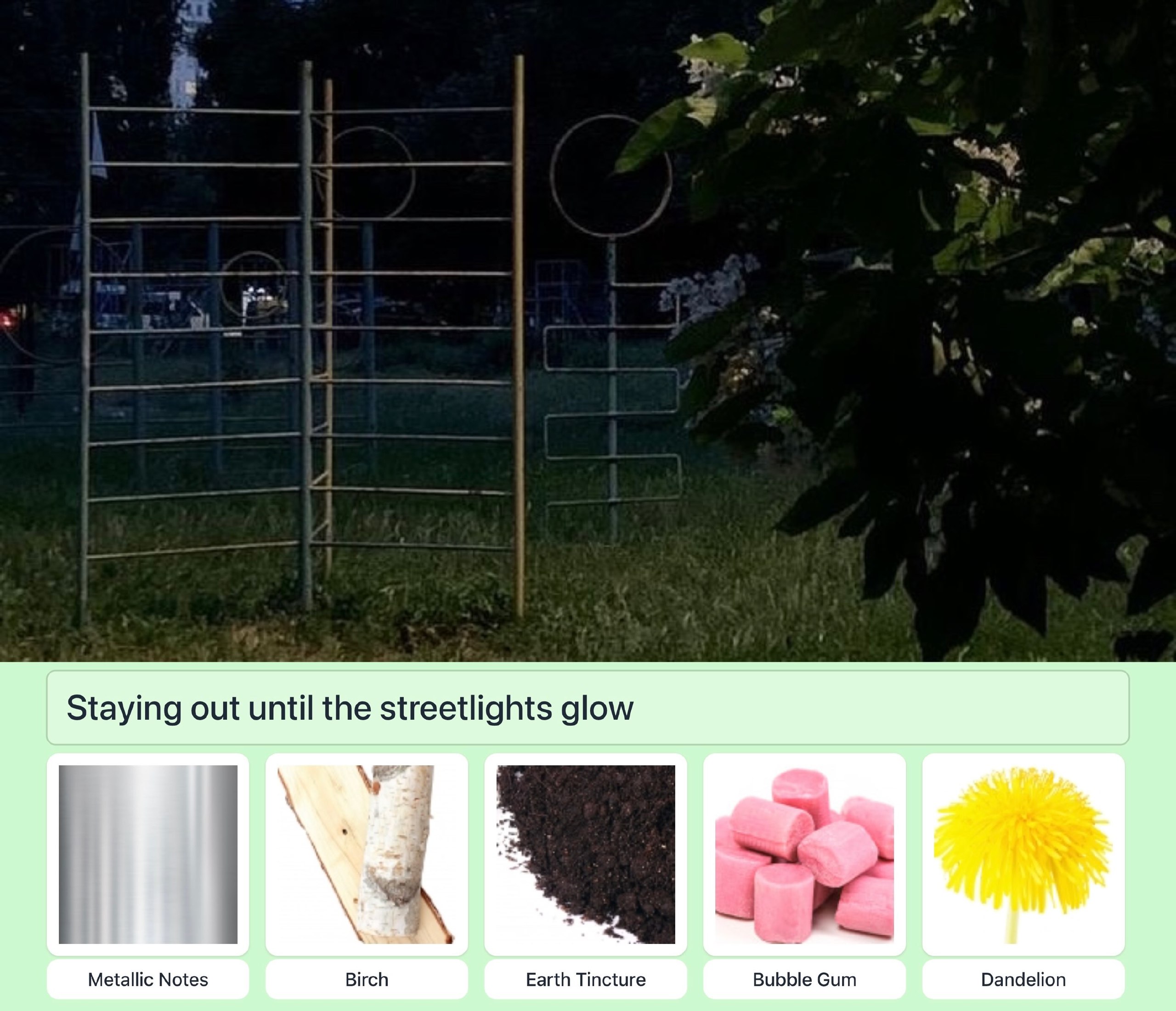 Staying out until the streetlights glow Metallic Notes Birch Earth Tincture Bubble Gum Dandelion