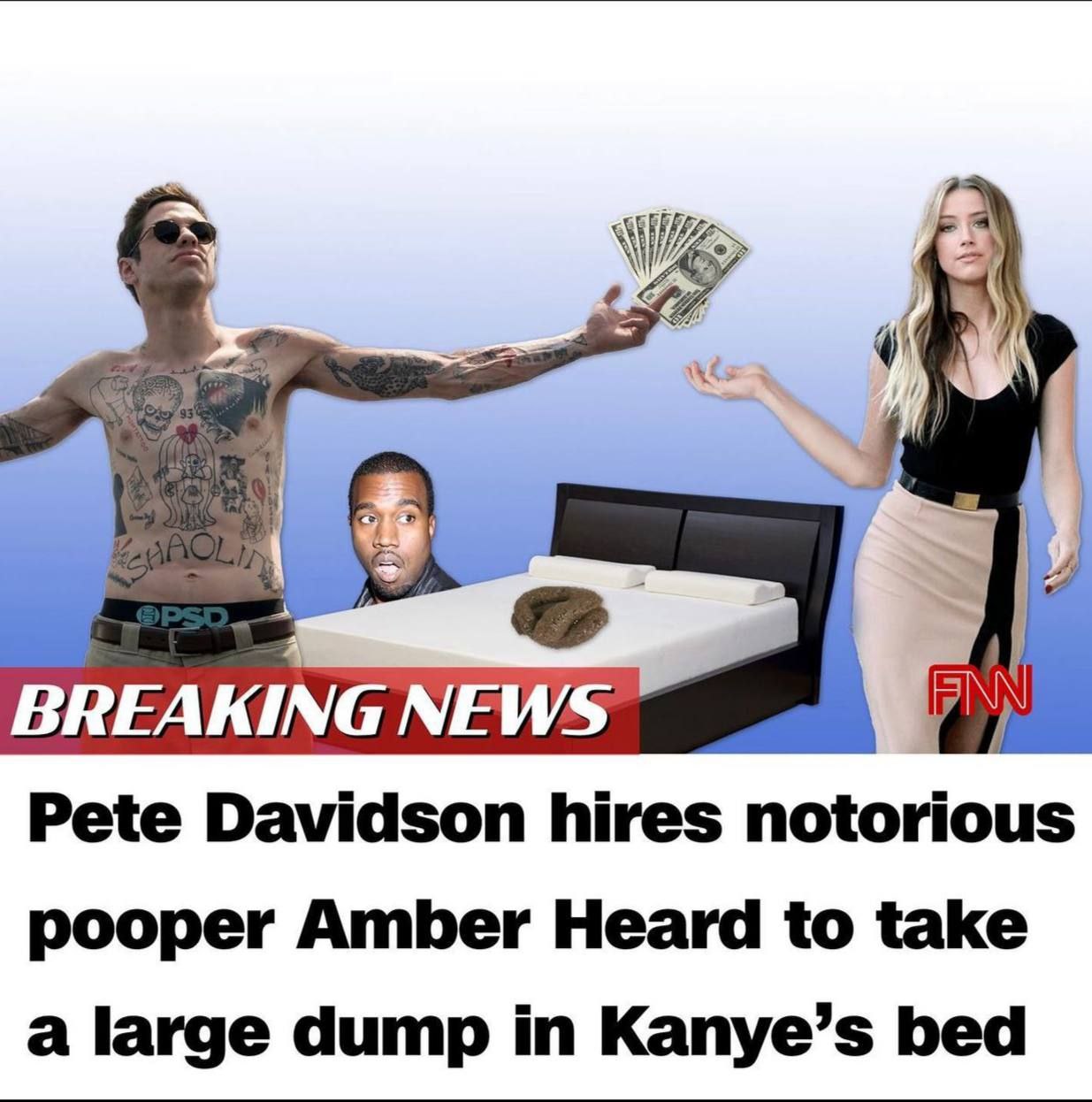 BREAKING NEWS Pete Davidson hires notorious pooper Amber Heard to take a large dump in Kanye’s bed