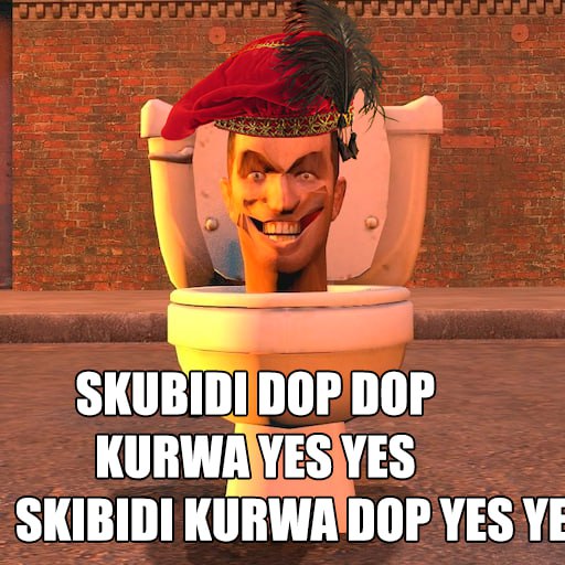 DOP DOP KURWA YES YES SKIBIDI KURWA DOP YES