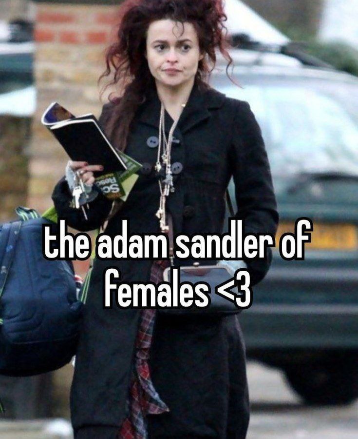 4 the adam sandler of Females <3