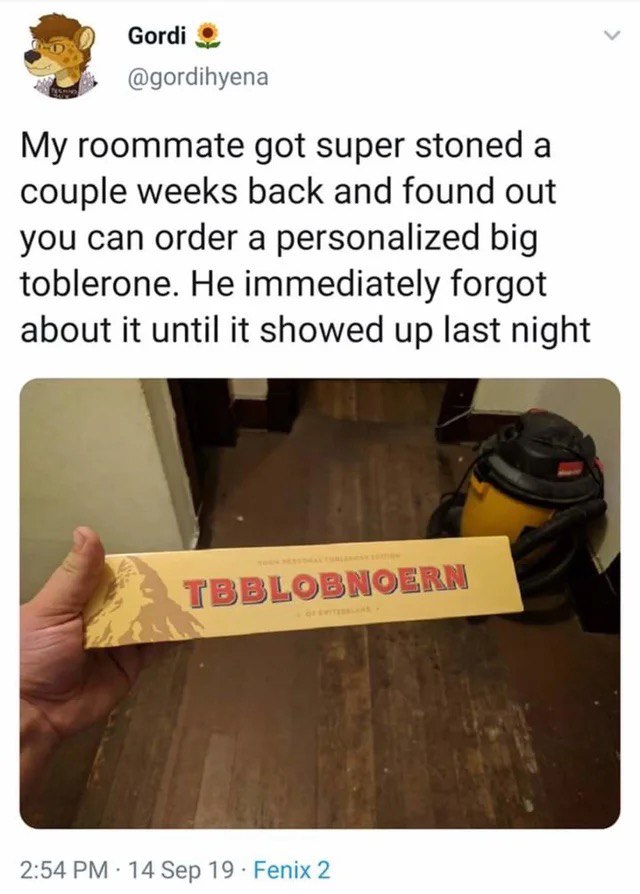 @gordihyena My roommate got super stoned a couple weeks back and found out you can order a personalized big toblerone. He immediately forgot about it until it showed up last night у TBBLOBNOERN 2:54 1