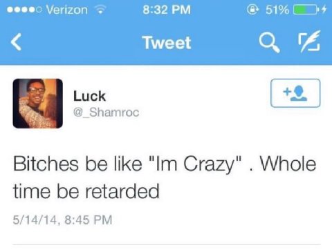Verizon 8:32 Tweet @_Shamroc Bitches be like Crazy" Whole time be retarded 5/14/14, 8:45