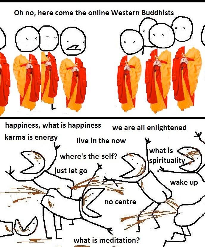 no, here come the online Western Buddhists у 4 happiness, м/па+ 15 we enlightened karma is energy live in the now what is 5 where's the self? spiritualit justletgo wake up no centre what is meditation
