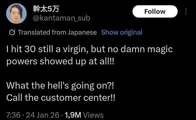 @kantaman_sub Translated from Japanese Show original hit 30 still a virgin, but no damn magic powers showed up at all! What the hell's going on?! Call the customer center!! 7:36 24 Jan Views