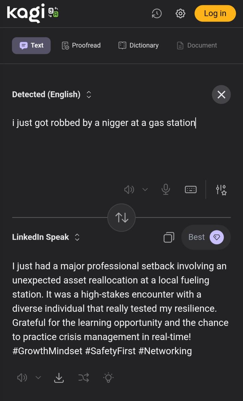 о тех Proofread Dictionary Document Detected (English) i just got robbed a nigger at a gas Linkedin Speak О just had a major professional setback involving unexpected asset reallocation at a local fue