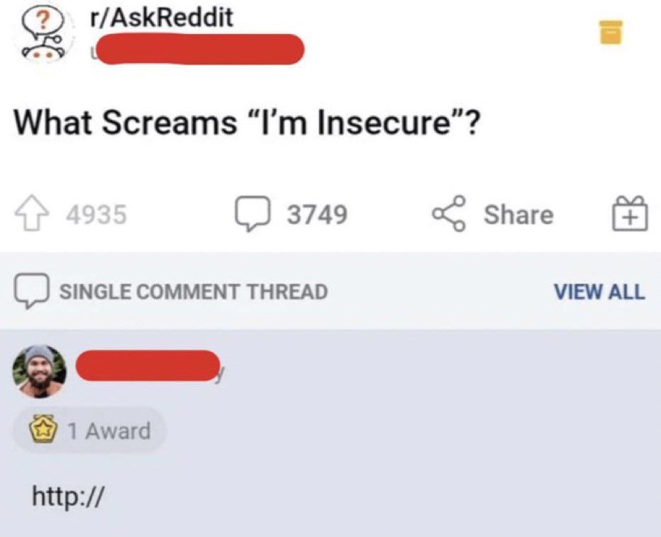 r/AskReddit What Screams Insecure”? 3749 Share (2 SINGLE COMMENT THREAD VIEW ALL 1 Award http://