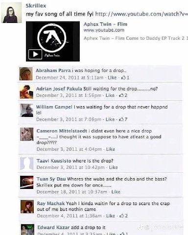 Skrillex my fav song of all time fyi http://www.youtube.com/watch?v= fal Aphex Twin Flim о Daddy Abraham Parra was for a drop.. December 24 2011 201 Like 5 Adrian Josef Pakula Still waiting for the dr