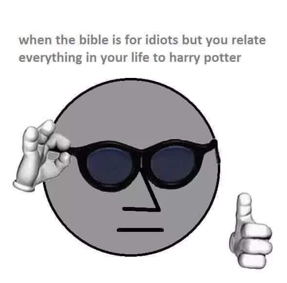 when the bible is for idiots but you relate everything in your life to harry potter