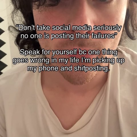“Don’t take social media seriously, no one 1$ posting their Speak for yourself one thing goes wrong in my life my phone and shitposting