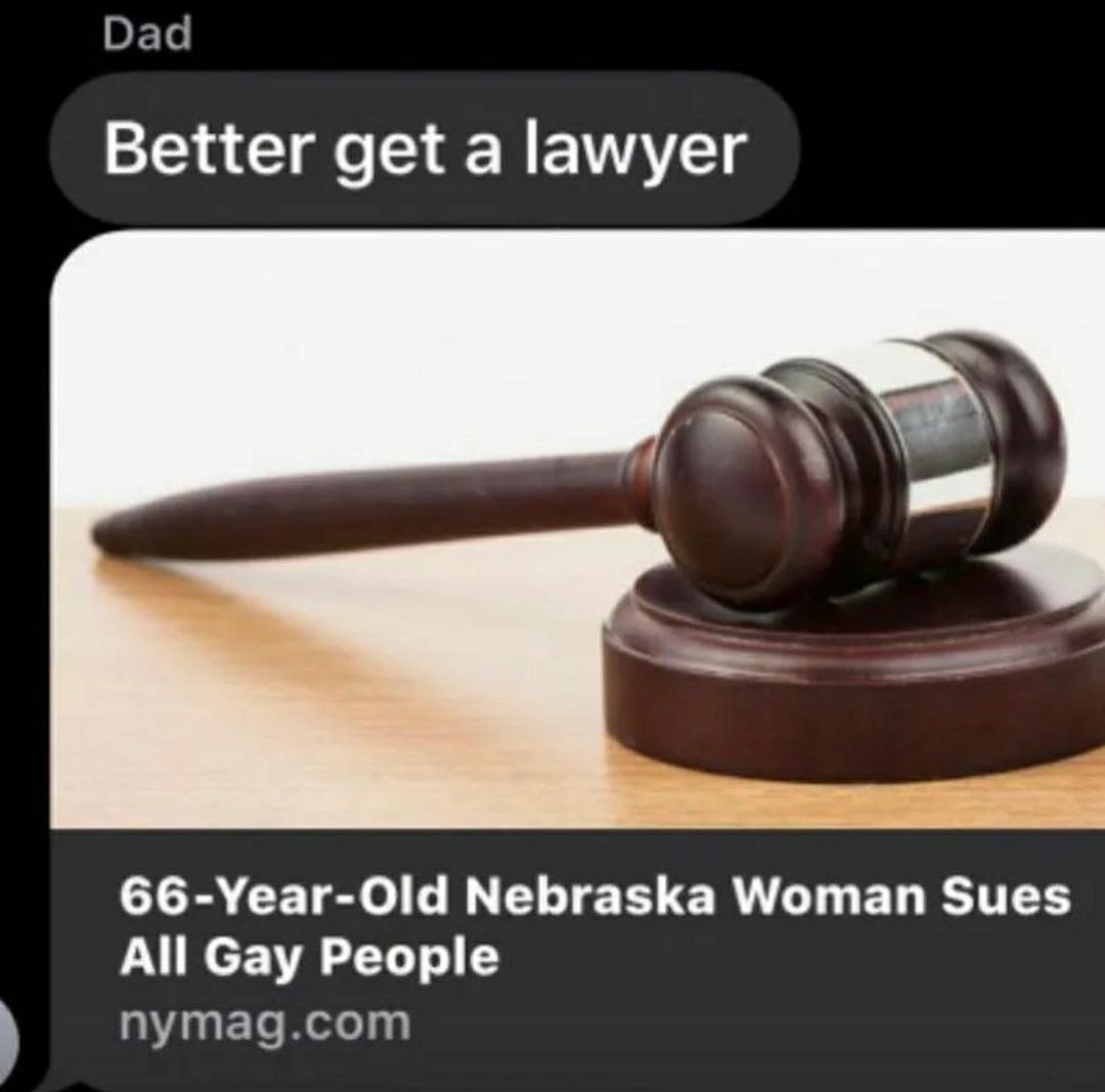 Dad Better get a lawyer 66-Year-Old Nebraska Woman Sues All Gay People nymag.com