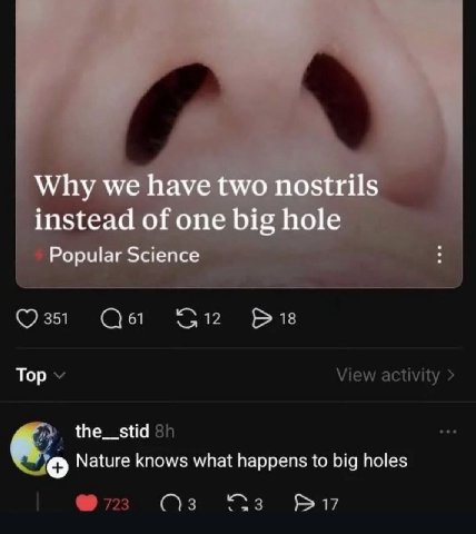 Why we have two nostrils instead of one big hole Popular Science 351 61 12 13 Тор the__stid Nature knows what happens to big holes 3