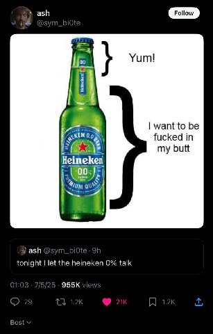 ash tes 00 Yum! want to be fucked in my butt Heineken 2 ash @syn tonight let the heineken 0% talk 7/5/25 views 4