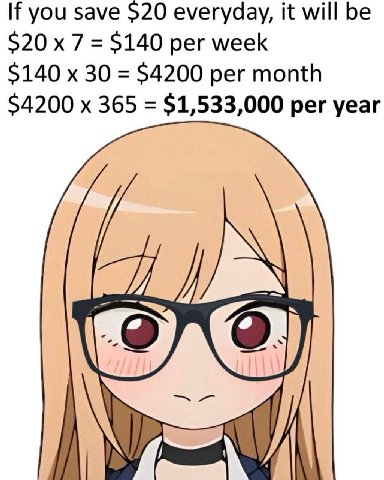 If you save $20 everyday, it will be $20 7 $140 per week $140 30 $4200 per month $4200 365 $1,533,000 per year (9)