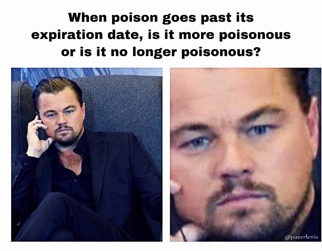 When poison goes past its expiration date, is it more poisonous or is it no longer poisonous? @pazerle