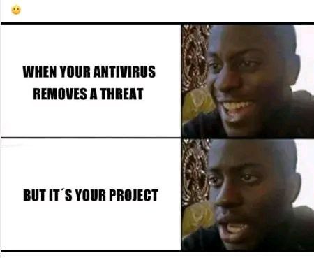 WHEN YOUR ANTIVIRUS REMOVES A THREAT BUT IT YOUR PROJECT