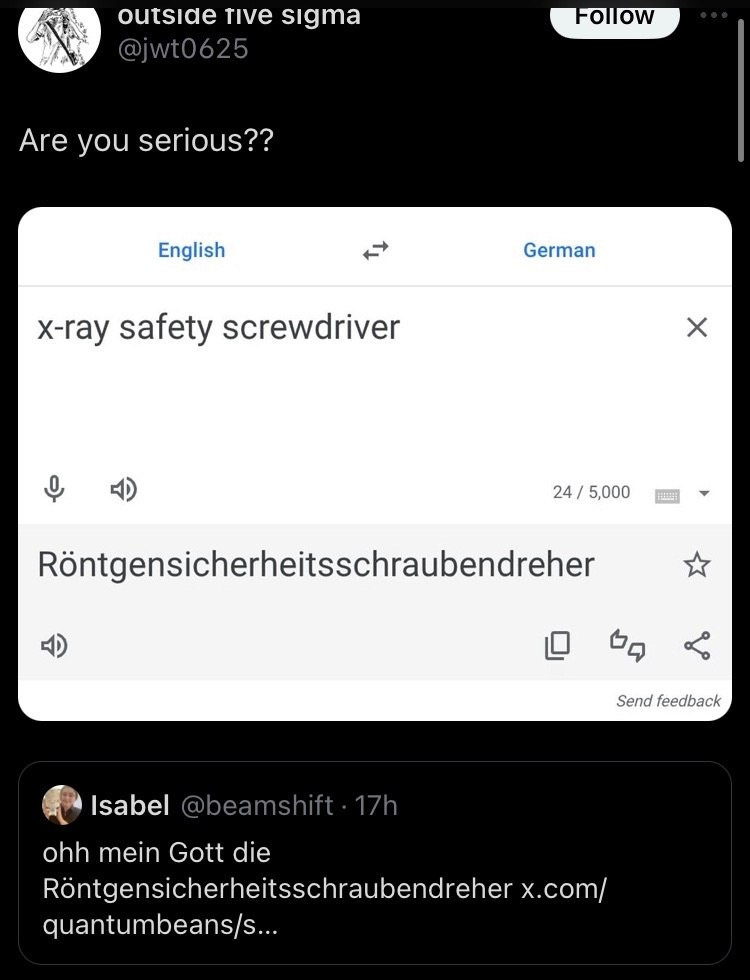 outside tive sigma Are you serious?? English German x-ray safety screwdriver 24 5,000 О 95 Send feedback Isabel @beamshift ohh mein Gott die Rontgensicherheitsschraubendreher x.com/ quantumbeans/s...
