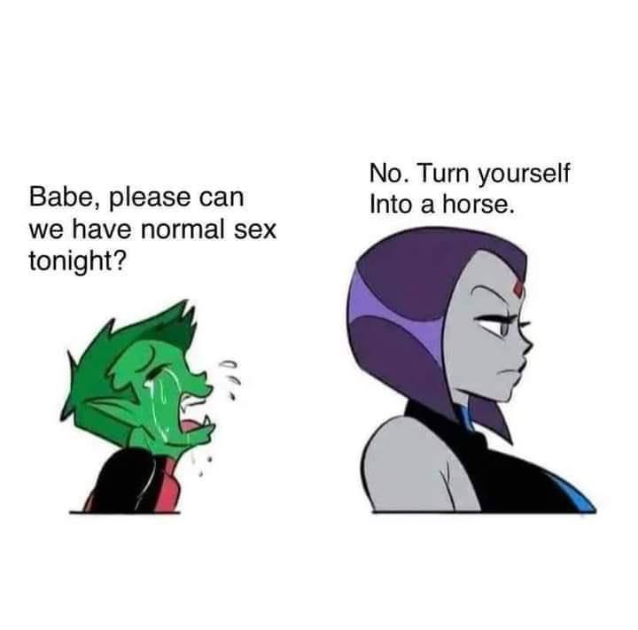 No. Тит yourself Babe, please can Into a horse. we have normal sex