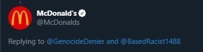 McDonald's @McDonalds Replying to @GenocideDenier and
